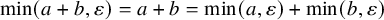 min left parenthesis a plus b comma epsilon right parenthesis equals a plus b equals min left parenthesis a comma epsilon right parenthesis plus min left parenthesis b comma epsilon right parenthesis