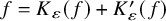 f equals upper K Subscript epsilon Baseline left parenthesis f right parenthesis plus upper K prime Subscript epsilon Baseline left parenthesis f right parenthesis