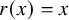 r left parenthesis x right parenthesis equals x