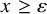 x greater than or equals epsilon