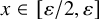x element of left bracket epsilon divided by 2 comma epsilon right bracket