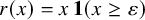 r left parenthesis x right parenthesis equals x Baseline 1 left parenthesis x greater than or equals epsilon right parenthesis