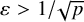 epsilon greater than 1 divided by StartRoot p EndRoot