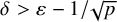 delta greater than epsilon minus 1 divided by StartRoot p EndRoot