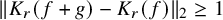 StartMetric upper K Subscript r Baseline left parenthesis f plus g right parenthesis minus upper K Subscript r Baseline left parenthesis f right parenthesis EndMetric Subscript 2 Baseline greater than or equals 1