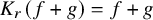 upper K Subscript r Baseline left parenthesis f plus g right parenthesis equals f plus g