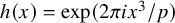h left parenthesis x right parenthesis equals exp left parenthesis 2 pi i x cubed divided by p right parenthesis