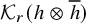 script upper K Subscript r Baseline left parenthesis h circled times h overbar right parenthesis