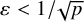 epsilon less than 1 divided by StartRoot p EndRoot