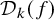 script upper D Subscript k Baseline left parenthesis f right parenthesis