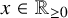 x element of double struck upper R Subscript greater than or equals 0
