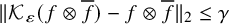 StartMetric script upper K Subscript epsilon Baseline left parenthesis f circled times f overbar right parenthesis minus f circled times f overbar EndMetric Subscript 2 Baseline less than or equals gamma