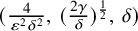 left parenthesis StartFraction 4 Over epsilon squared delta squared EndFraction comma left parenthesis StartFraction 2 gamma Over delta EndFraction right parenthesis Superscript one half Baseline comma delta right parenthesis