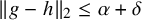 StartMetric g minus h EndMetric Subscript 2 Baseline less than or equals alpha plus delta