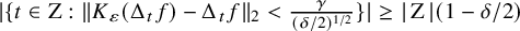 StartAbsoluteValue StartSet t element of normal upper Z colon StartMetric upper K Subscript epsilon Baseline left parenthesis normal upper Delta Subscript t Baseline f right parenthesis minus normal upper Delta Subscript t Baseline f EndMetric Subscript 2 Baseline less than StartFraction gamma Over left parenthesis delta divided by 2 right parenthesis Superscript 1 divided by 2 Baseline EndFraction EndSet EndAbsoluteValue greater than or equals StartAbsoluteValue normal upper Z EndAbsoluteValue left parenthesis 1 minus delta divided by 2 right parenthesis