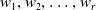 w 1 comma w 2 comma ellipsis comma w Subscript r Baseline