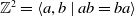 double struck upper Z squared equals left angle bracket a comma b vertical bar a b equals b a right angle bracket