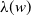 lamda left parenthesis w right parenthesis