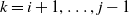 k equals i plus 1 comma ellipsis comma j minus 1