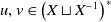 u comma v element of left parenthesis upper X square cup upper X Superscript negative 1 Baseline right parenthesis Superscript asterisk