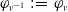 phi Subscript v Sub Superscript negative 1 Subscript Baseline colon equals phi Subscript v Baseline