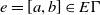 e equals left bracket a comma b right bracket element of upper E normal upper Gamma