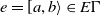 e equals left bracket a comma b right angle bracket element of upper E normal upper Gamma