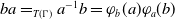 b a equals Subscript upper T left parenthesis normal upper Gamma right parenthesis Baseline a Superscript negative 1 Baseline b equals phi Subscript b Baseline left parenthesis a right parenthesis phi Subscript a Baseline left parenthesis b right parenthesis