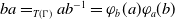 b a equals Subscript upper T left parenthesis normal upper Gamma right parenthesis Baseline a b Superscript negative 1 Baseline equals phi Subscript b Baseline left parenthesis a right parenthesis phi Subscript a Baseline left parenthesis b right parenthesis