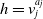 h equals v Subscript j Superscript a Super Subscript j