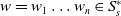 w equals w 1 ellipsis w Subscript n Baseline element of upper S Subscript s Superscript asterisk