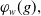 phi Subscript w Baseline left parenthesis g right parenthesis comma