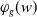 phi Subscript g Baseline left parenthesis w right parenthesis