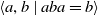 left angle bracket a comma b vertical bar a b a equals b right angle bracket