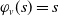 phi Subscript v Baseline left parenthesis s right parenthesis equals s