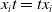x Subscript i Baseline t equals t x Subscript i