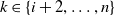 k element of StartSet i plus 2 comma ellipsis comma n EndSet