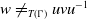 w not equals Subscript upper T left parenthesis normal upper Gamma right parenthesis Baseline u v u Superscript negative 1