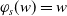 phi Subscript s Baseline left parenthesis w right parenthesis equals w