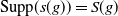Supp left parenthesis s left parenthesis g right parenthesis right parenthesis equals upper S left parenthesis g right parenthesis