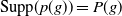 Supp left parenthesis p left parenthesis g right parenthesis right parenthesis equals upper P left parenthesis g right parenthesis