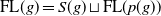 FL left parenthesis g right parenthesis equals upper S left parenthesis g right parenthesis square cup FL left parenthesis p left parenthesis g right parenthesis right parenthesis