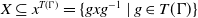 upper X subset of or equal to x Superscript upper T left parenthesis normal upper Gamma right parenthesis Baseline equals StartSet g x g Superscript negative 1 Baseline vertical bar g element of upper T left parenthesis normal upper Gamma right parenthesis EndSet
