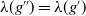lamda left parenthesis g Superscript double prime Baseline right parenthesis equals lamda left parenthesis g Superscript prime Baseline right parenthesis