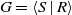 upper G equals left angle bracket upper S vertical bar upper R right angle bracket