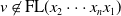 v not an element of FL left parenthesis x 2 midline horizontal ellipsis x Subscript n Baseline x 1 right parenthesis