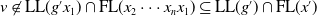 v not an element of LL left parenthesis g prime x 1 right parenthesis intersection FL left parenthesis x 2 midline horizontal ellipsis x Subscript n Baseline x 1 right parenthesis subset of or equal to LL left parenthesis g Superscript prime Baseline right parenthesis intersection FL left parenthesis x Superscript prime Baseline right parenthesis