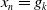 x Subscript n Baseline equals g Subscript k
