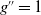 g double prime equals 1