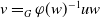 v equals Subscript upper G Baseline phi left parenthesis w right parenthesis Superscript negative 1 Baseline u w